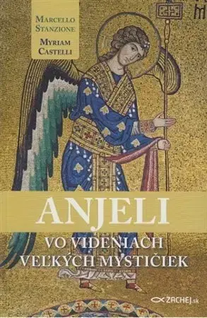 Kresťanstvo Anjeli vo videniach veľkých mystičiek - Marcello Stanzione