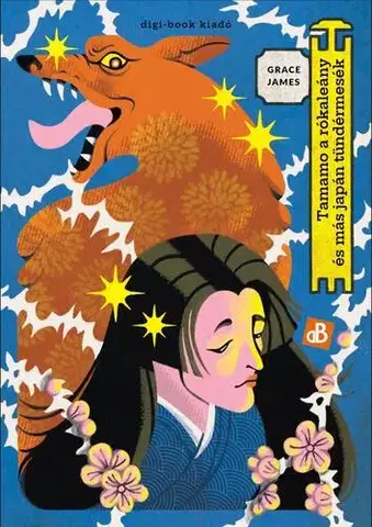 Bájky a povesti Tamamo, a rókaleány és más japán tündérmesék - Grace E. M. James,László Bujtor