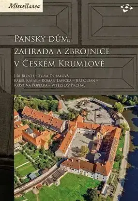História - ostatné Panský dům, zahrada a zbrojnice v Českém Krumlově - Jiří Bloch,Sylva Dobalová,Karel Kašák