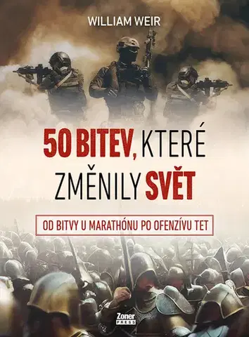 Armáda, zbrane a vojenská technika 50 bitev, které změnily svět - Weir William