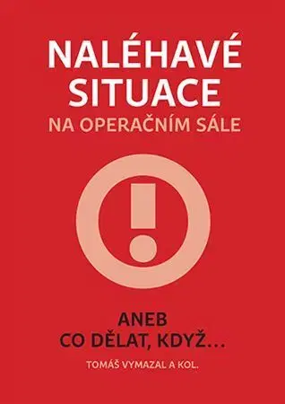 Chirurgia, ortopédia, traumatológia Naléhavé situace na operačním sále - Kolektív autorov,Tomáš Vymazal
