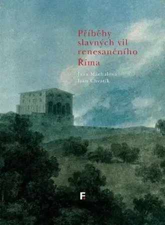 Architektúra Příběhy slavných vil renesančního Říma - Jana Máchalová,Ivan Chvatik