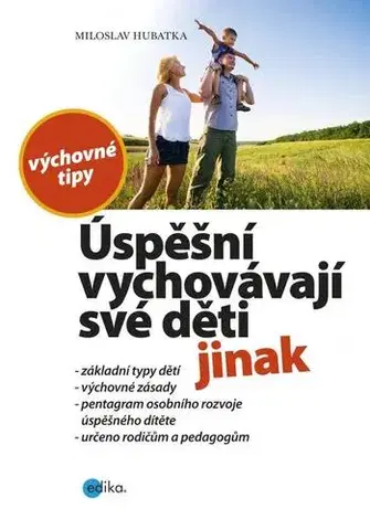 Výchova, cvičenie a hry s deťmi Úspěšní vychovávají své děti jinak - Miloslav Hubatka