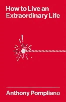 Rozvoj osobnosti How To Live An Extraordinary Life - Anthony Pompliano