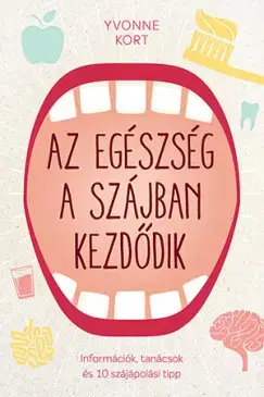 Zdravoveda, ochorenia, choroby Az egészség a szájban kezdődik - Yvonne Kort,Petra Szőcs