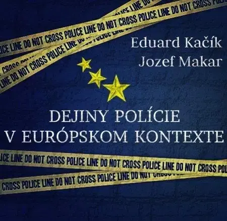 Ekonómia, manažment - ostatné Dejiny polície v európskom kontexte - Eduard Kačík,Jozef Makar