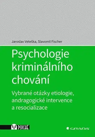 Psychiatria a psychológia Psychologie kriminálního chování - Jaroslav Veteška,Slavomil Fischer
