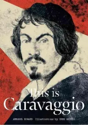 Výtvarné umenie This is Caravaggio - Iker Spozio,Annabel Howard
