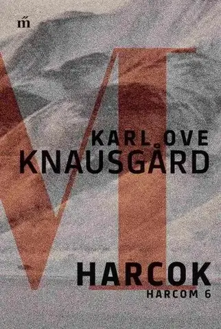 Svetová beletria Harcom 6: Harcok - Karl Ove Knausgard,Bence Patat