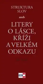 Poézia Struktura slov aneb Litery o lásce, kříži a velkém odkazu - Jiří Tuček
