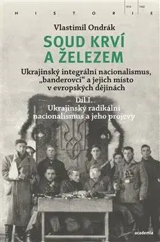 Svetové dejiny, dejiny štátov Soud krví a železem 1: Ukrajinský radikální nacionalismus a jeho projevy - Vlastimil Ondrák
