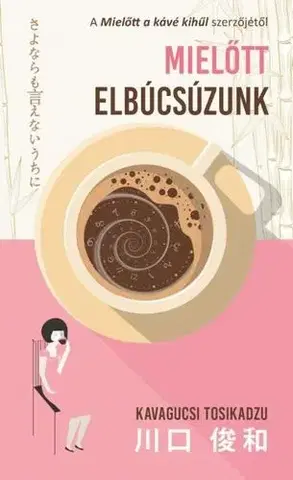 Svetová beletria Mielőtt elbúcsúzunk - Kavagucsi Tosikadzu