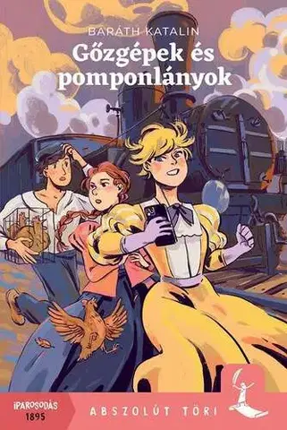 Pre deti a mládež - ostatné Gőzgépek és pomponlányok - Katalin Baráth