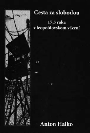 Skutočné príbehy Cesta za slobodou - Anton Halko