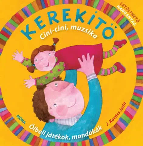 Básničky a hádanky pre deti Kerekítő -Cici-cini, muzsika - Judit Kovács J.