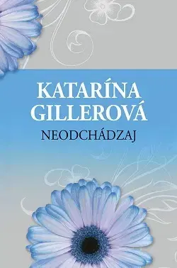 Romantická beletria Neodchádzaj 2. vydanie - Katarína Gillerová