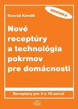 Kuchárky - ostatné Nové receptúry a technológia pokrmov - Konrád Kendík