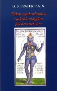 Ezoterika - ostatné Titkos gyakorlatok a csakrák mágikus felébresztéséhez - V. D. Frater