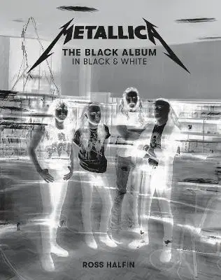 Fotografia Metallica: The Black Album In Black & White - Ross Halfin,Metallica