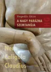 Historické romány A nagy parázna szemtanúja - Géza Hegedűs