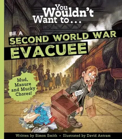Komiksy You Wouldn't Want To Be A Second World War Evacuee - Simon Smith,Antram David