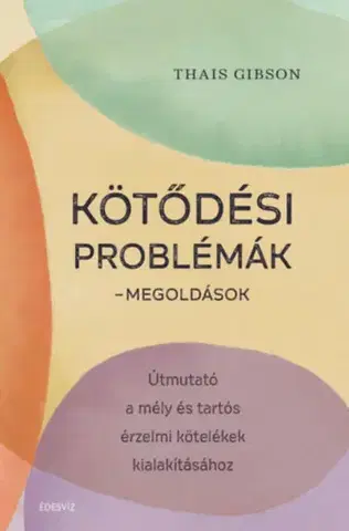 Psychológia, etika Kötődési problémák - Megoldások - Gibson Thais