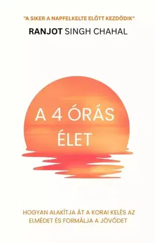 Ezoterika - ostatné A 4 órás élet - Ranjot Singh Chahal