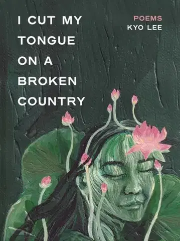 Poézia i cut my tongue on a broken country - Kyong Myong Lee