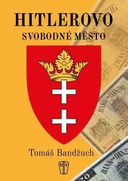 Vojnová literatúra - ostané Hitlerovo svobodné město - Tomáš Bandžuch