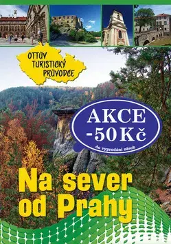 Slovensko a Česká republika Na sever od Prahy Ottův turistický průvodce - Kolektív autorov,Lenka Moravcová