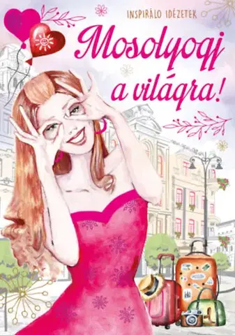 Hobby - ostatné Mosolyogj a világra!