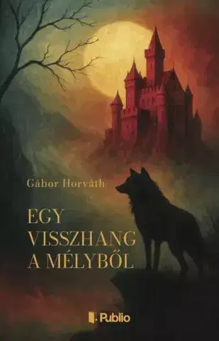 Motivačná literatúra - ostatné Egy visszhang a mélyből - Gábor Horváth