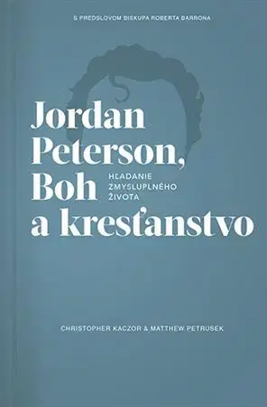 Biblie, biblistika Jordan Peterson, Boh a kresťanstvo - Christopfer Kaczor,Matthew R. Petrusek
