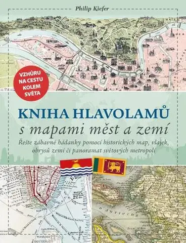 Krížovky, hádanky, hlavolamy Kniha hlavolamů s mapami měst a zemí - Philip Kiefer