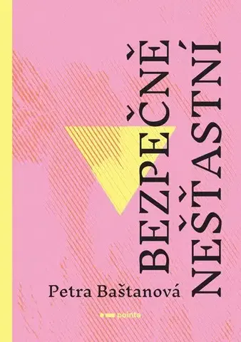 Romantická beletria Bezpečně nešťastní - Petra Baštanová