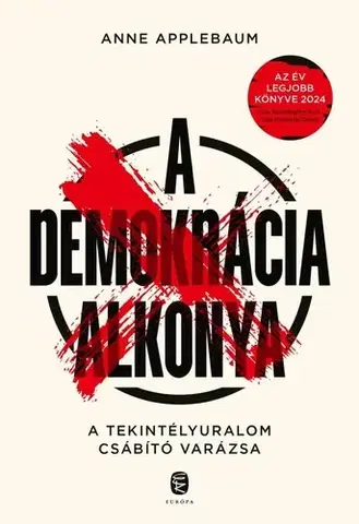 Politológia A demokrácia alkonya - Anne Applebaum