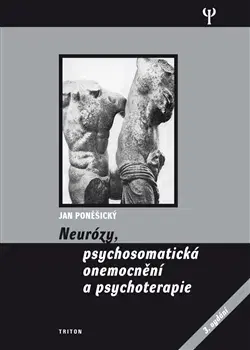 Medicína - ostatné Neurózy, psychosomatická onemocnění a psychoterapie - Jan Poněšický