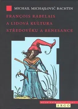 História - ostatné Francois Rabelais a lidová kultura středověku a renesance - Michail Michailovič Bachtin