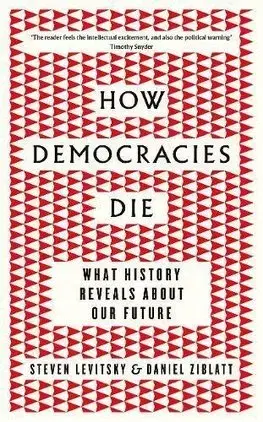 Politológia How Democracies Die - Steven Levitsky,Daniel Ziblatt