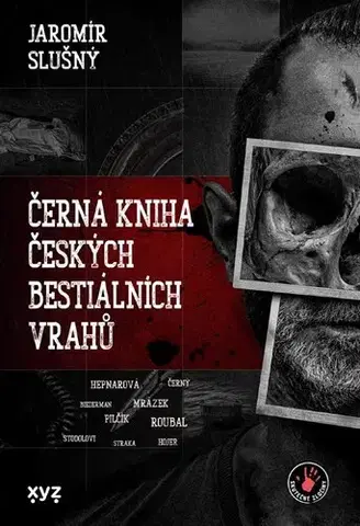Fejtóny, rozhovory, reportáže Černá kniha českých bestiálních vrahů - Jaromír Slušný