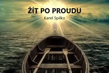 Motivačná literatúra - ostatné Žít po proudu - Karel Spilko