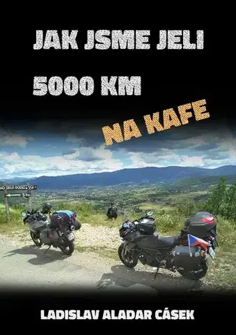 Geografia - ostatné Jak jsme jeli 5000 km na kafe - Ladislav Aladar Cásek