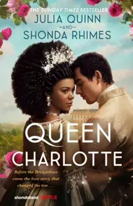 Historické romány Queen Charlotte: Before the Bridgertons came the love story that changed the ton... - Julia Quinn,Shonda Rhimes