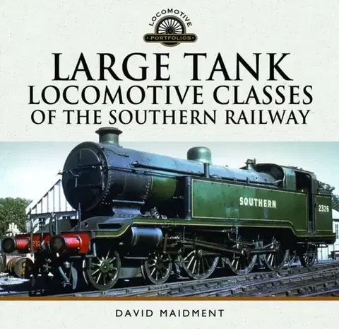 Auto, moto Large Tank Locomotive Classes of the Southern Railway - David Maidment