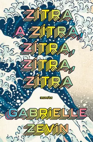 Beletria - ostatné Zítra a zítra, zítra, zítra, zítra - Gabrielle Zevin