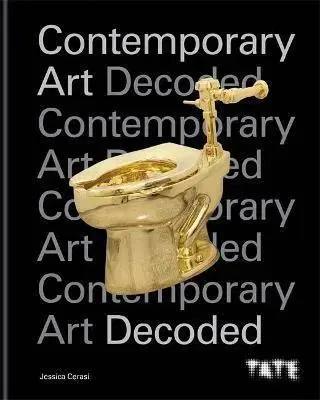 Dizajn, úžitkové umenie, móda Tate: Contemporary Art Decoded - Jessica Cerasi