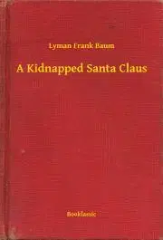 Svetová beletria A Kidnapped Santa Claus - Lyman Frank Baum