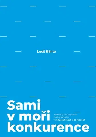 Marketing, reklama, žurnalistika Sami v moři konkurence - Leoš Bárta