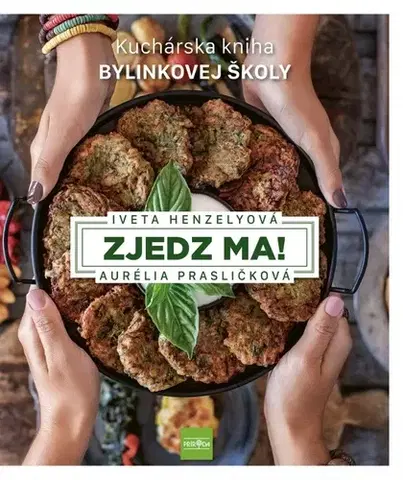 Kuchárky - ostatné Zjedz ma! Kuchárska kniha Bylinkovej školy - Aurélia Prasličková,Iveta Henzelyová