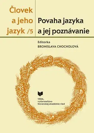 Literárna veda, jazykoveda Človek a jeho jazyk 5 - Povaha jazyka a jej poznávanie - Bronislava Chocholová